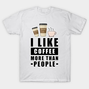 I Like Coffee More Than People - Funny Quote T-Shirt